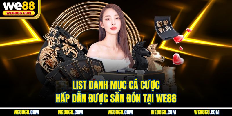 List danh mục cá cược hấp dẫn được săn đón tại WE88